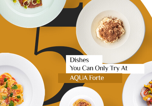 Five Dishes You Can Only Try At AQUA Forte