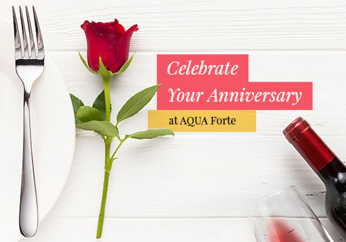 Celebrate your Anniversary at AQUA Forte