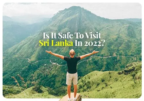 Is It Safe To Visit Sri Lanka In 2022 ?