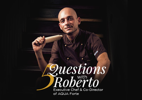5 Questions with Roberto; Our Head Chef At Aqua Forte