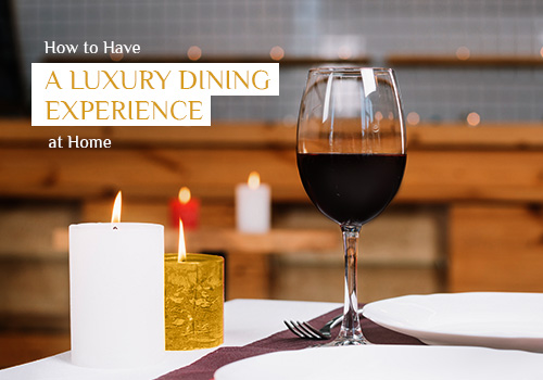 How to Have a Luxury Dining Experience at Home