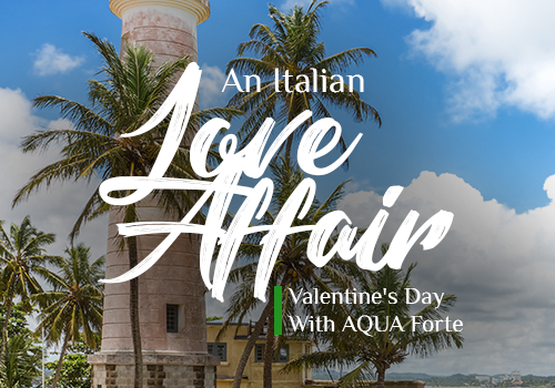 An Italian Love Affair: Valentine’s Day with AQUA Forte