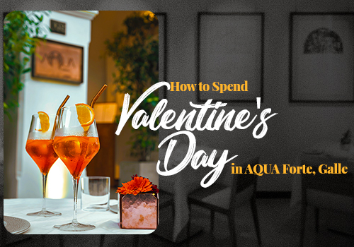 How to Spend Valentine’s Day in AQUA Forte, Galle