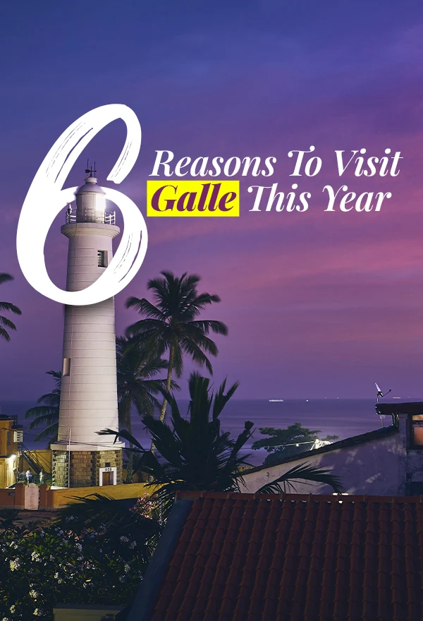 6 Reasons To Visit Galle This Year