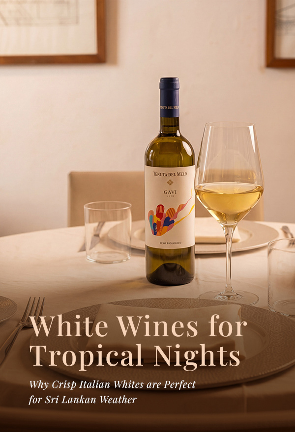 White Wines for Tropical Nights: Why Crisp Italian Whites are Perfect for Sri Lankan Weather